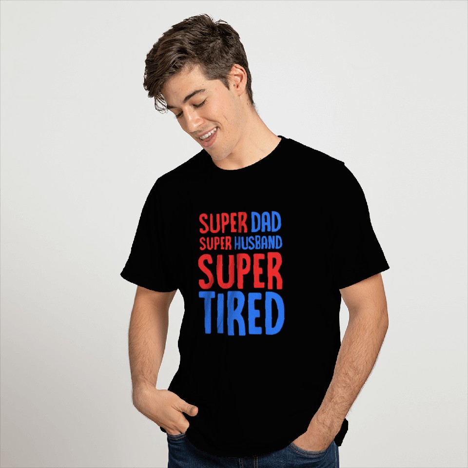 Super Dad Super Husband Super Tired - Burnt Out T Shirts