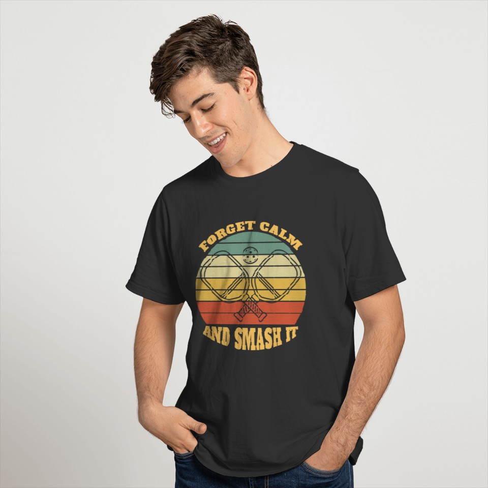 Pickleball Forget Calm And Smash It T-shirt