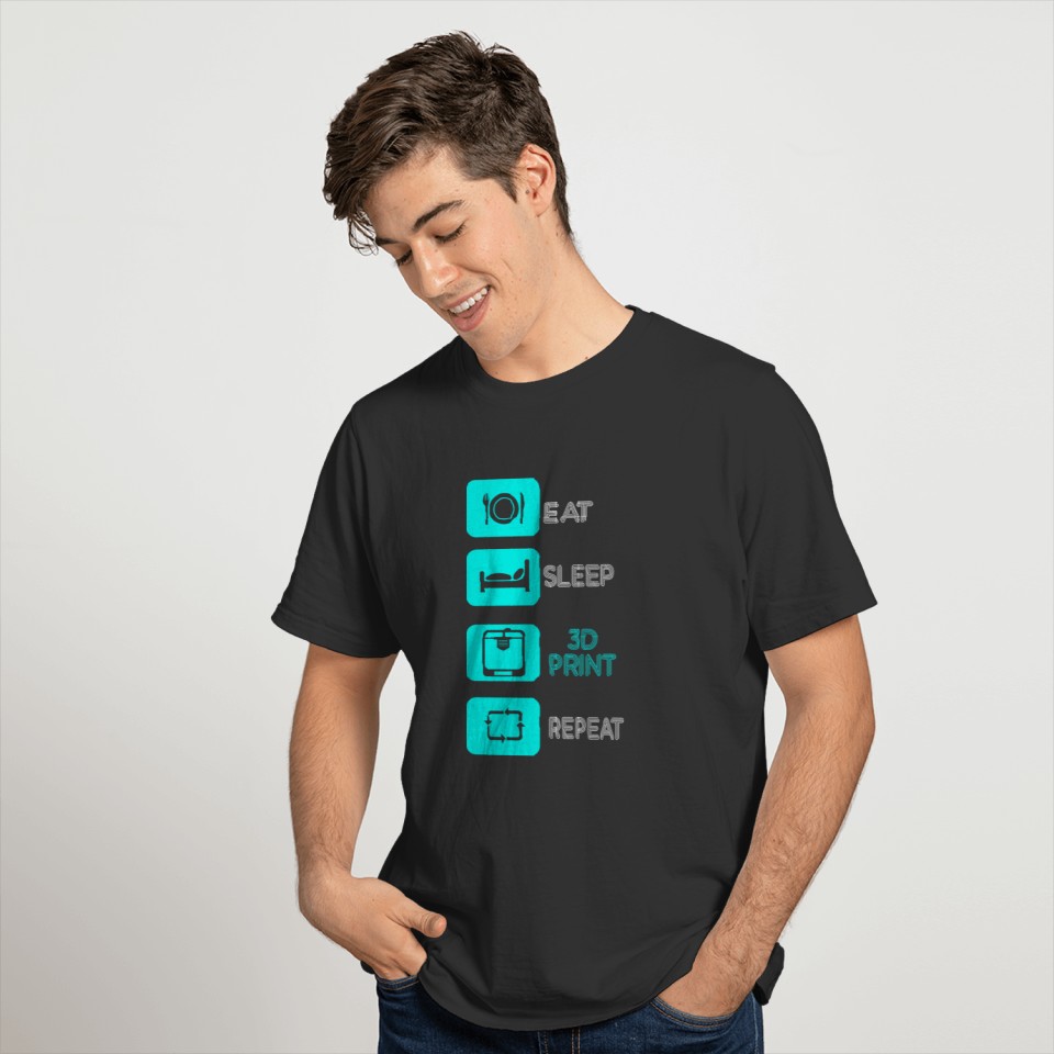 Eat Sleep 3D Print Repeat 3d Printing T Shirts