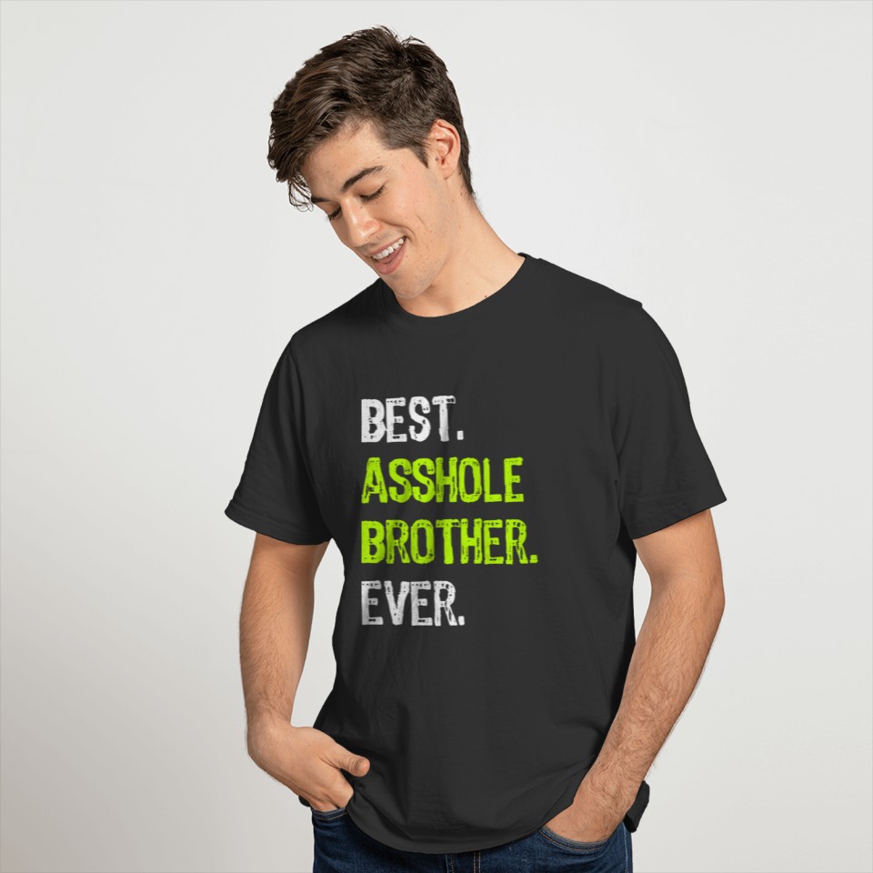 Best Asshole Brother Ever Funny Gift T-shirt