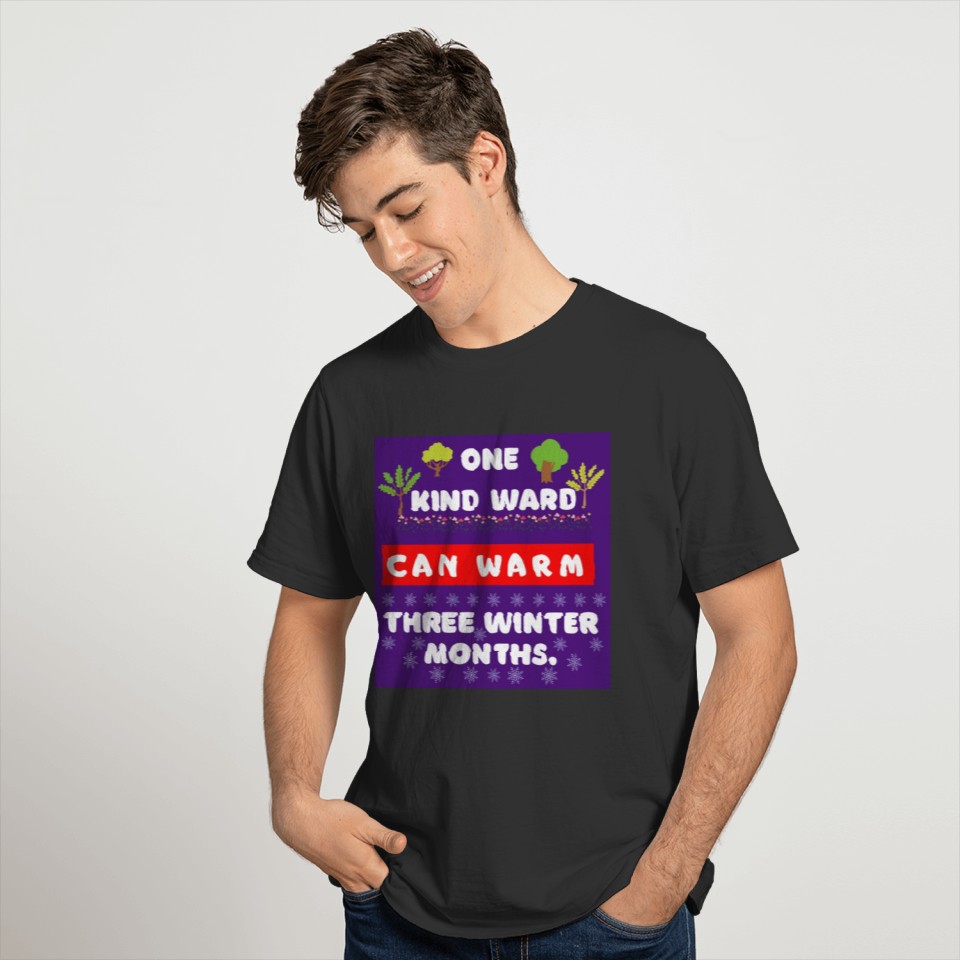 great quotes:one kind ward can warm three winter m T-shirt
