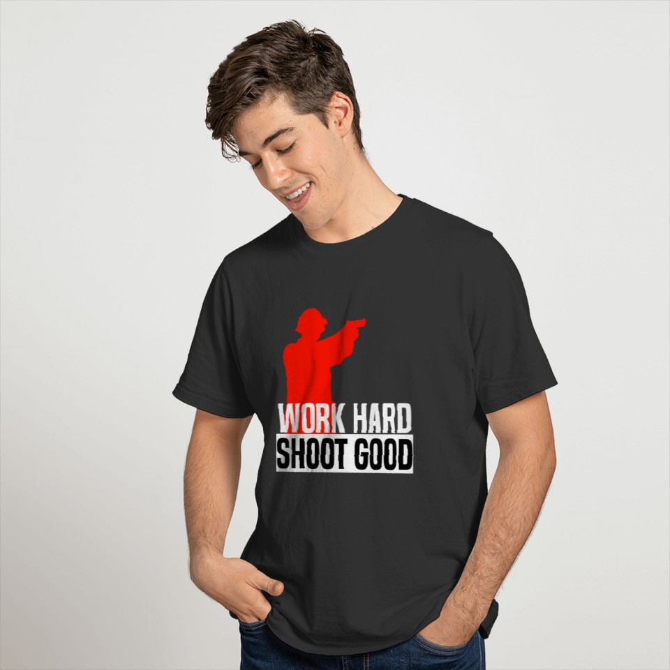 Work hard - Shoot Good T-shirt