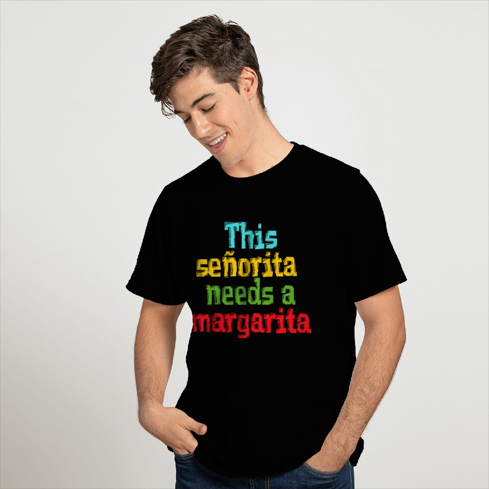 señorita needs a margarita T Shirts