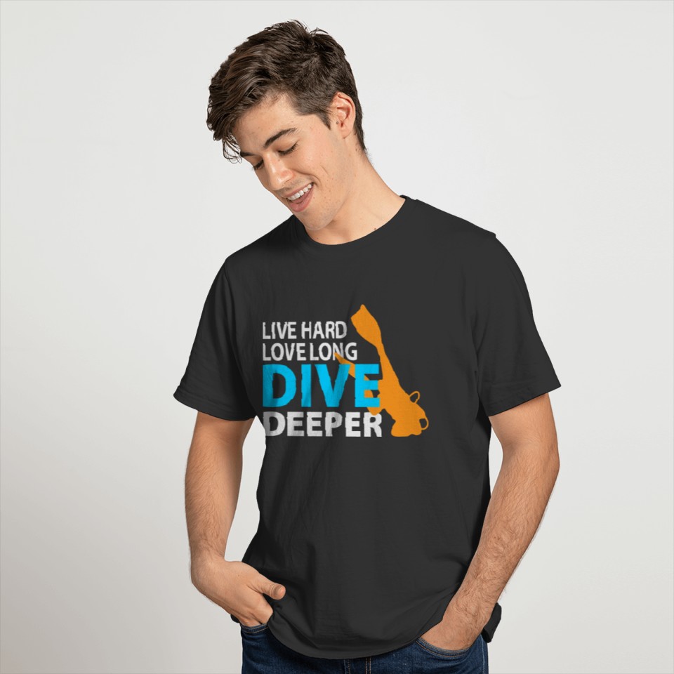 LIVE HARD, LOVE LONG, DIVE DEEPER Gifts for T-shirt