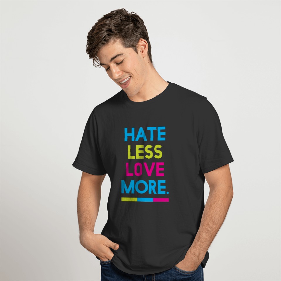 HATE less love more T-shirt