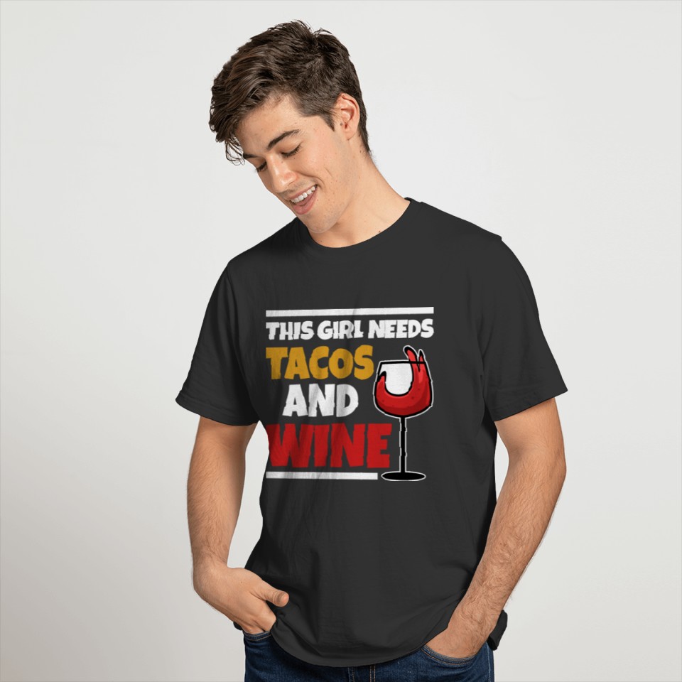 Taco Wine Design - This Girl Needs Tacos and Wine T Shirts