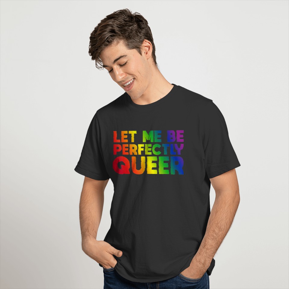 Let Me Be Perfectly Queer Gay Genderqueer Cool T-shirt
