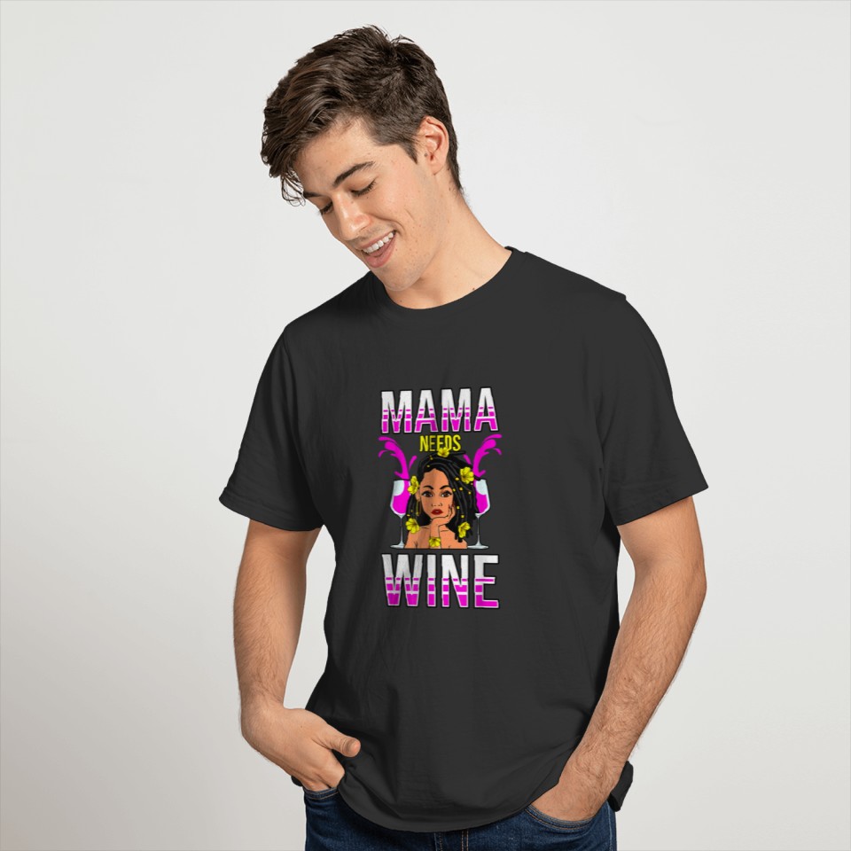 Mama Needs Wine Funny Black Women Queen Diva Melan T Shirts