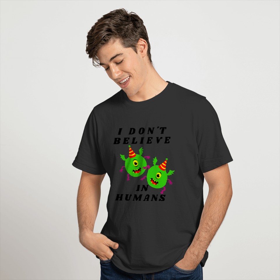 I don´t believe in humans design T-shirt
