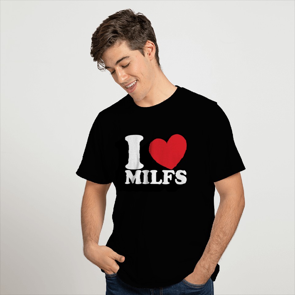 I Love Milfs T Shirts