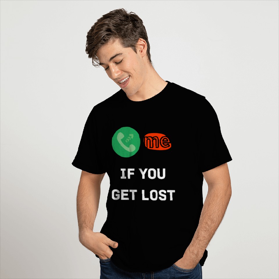 Call me if you get lost T Shirts