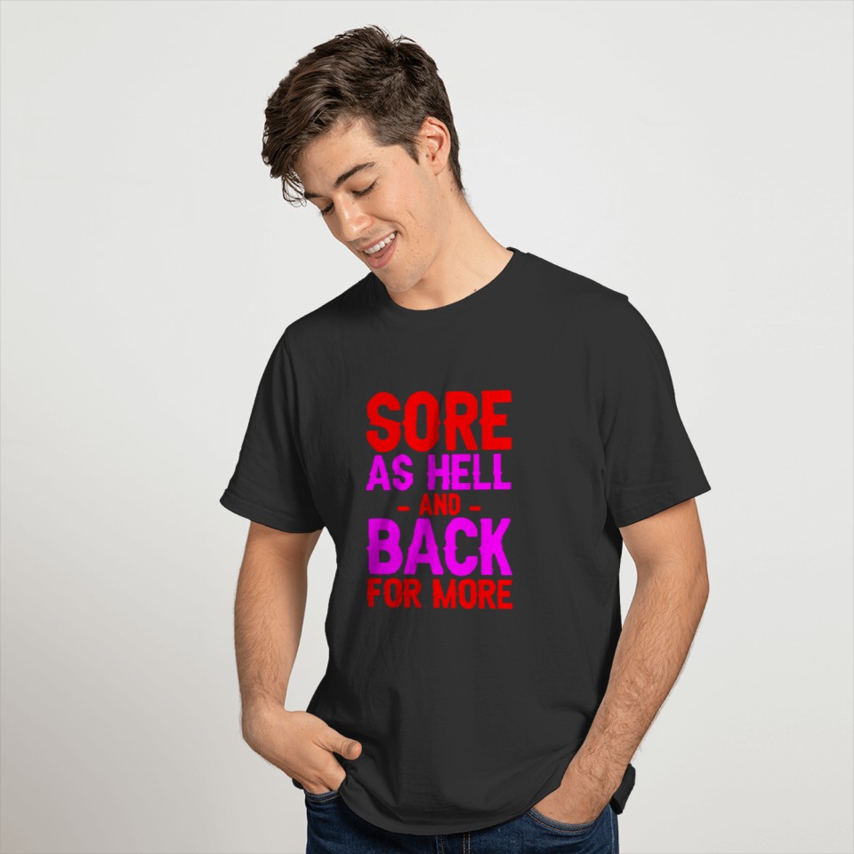 Sore As Hell And Back For More T-shirt