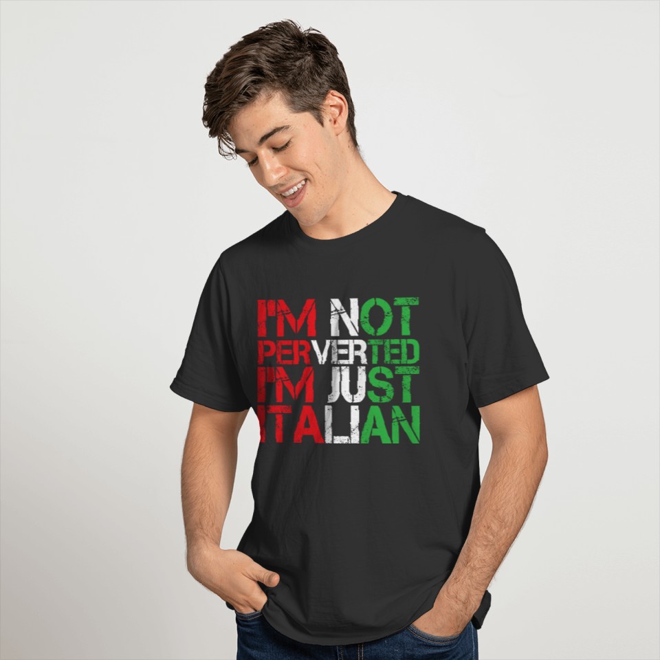 I’m Not Perverted I’m Just Italian T-shirt