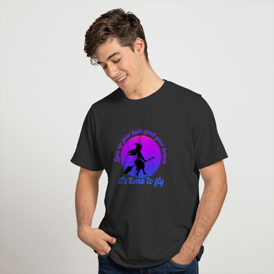Lace up your boots grab your broom its time to fly T-shirt