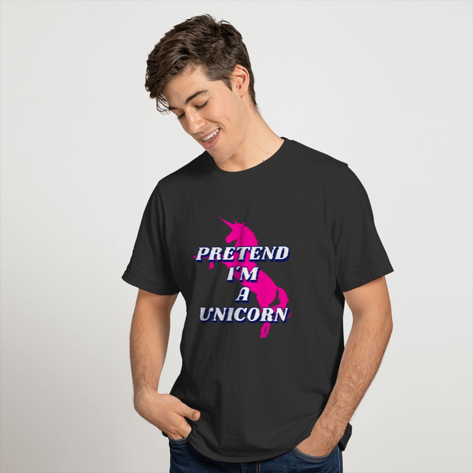 Pretend I'm a Unicorn T-shirt