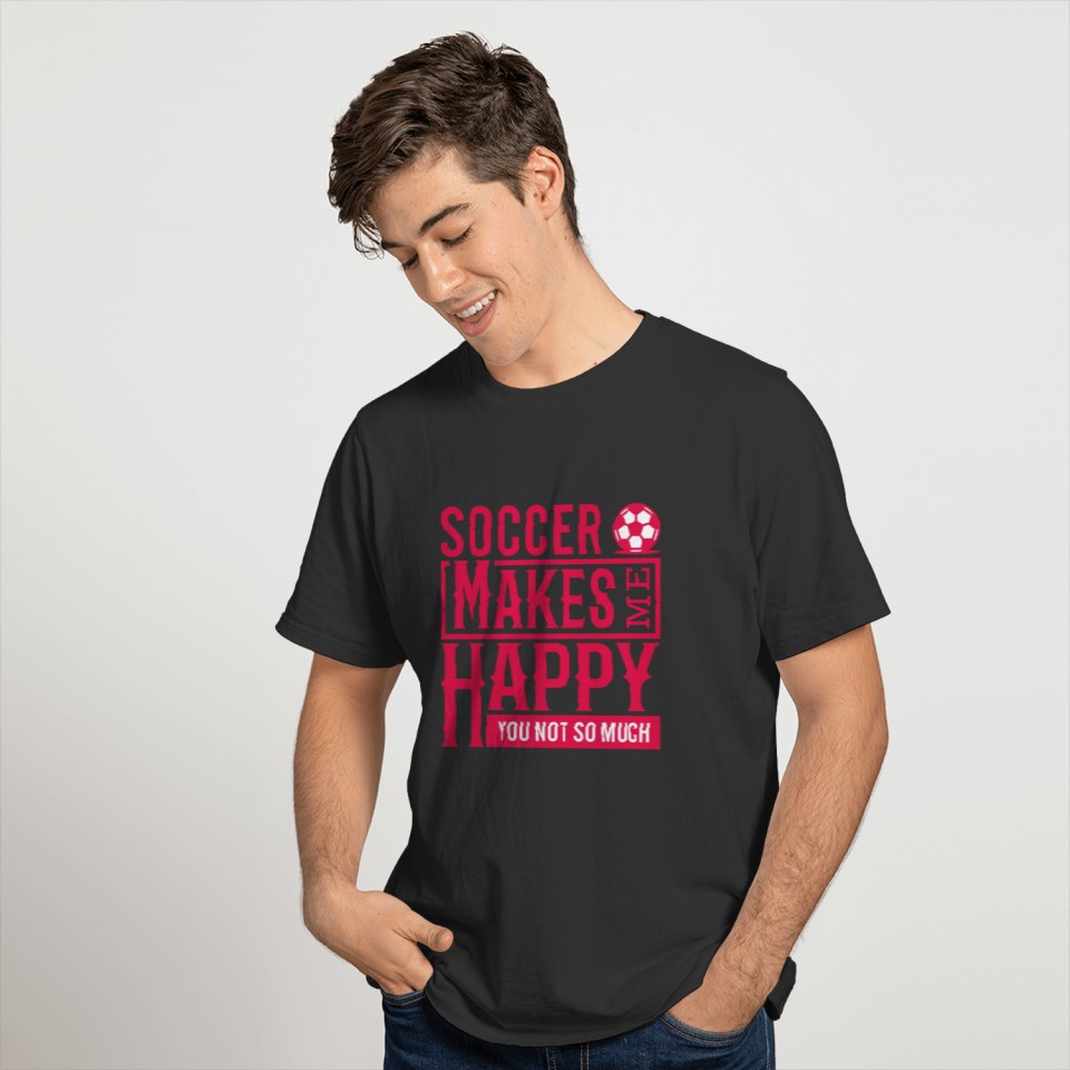 Funny Soccer Sayings Matchday Soccer Makes Me T-shirt