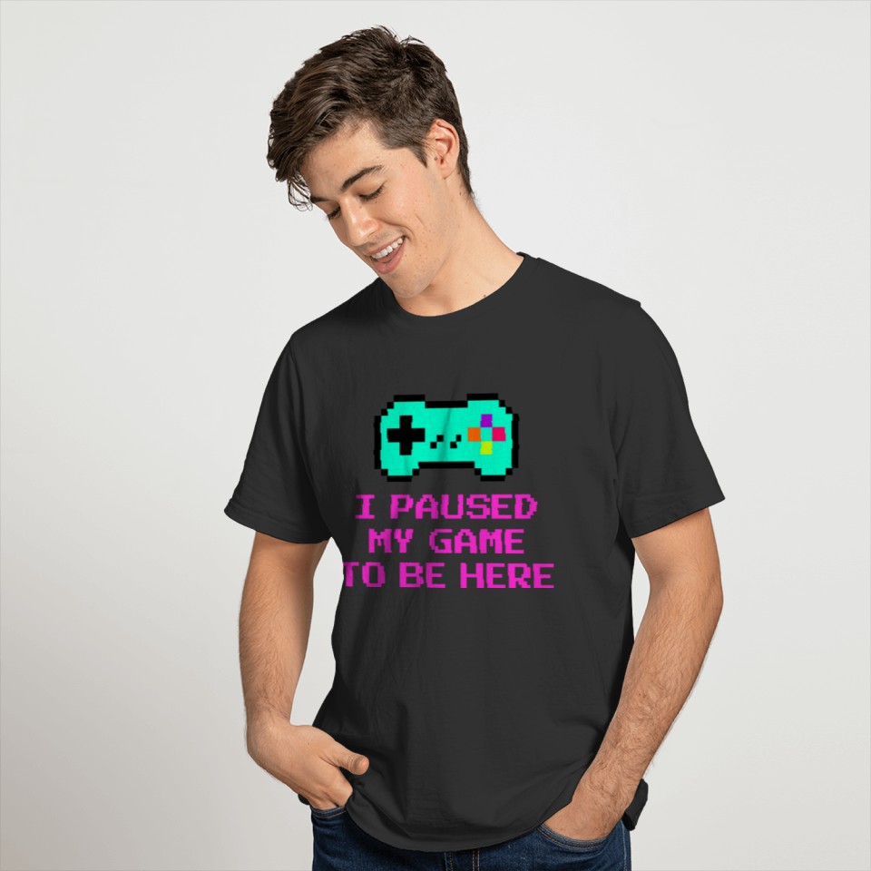 I Paused My Game To Be Here Gaming Saying Gamer Gi T-shirt
