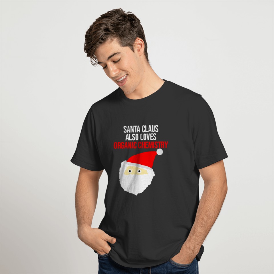 Santa Claus also loves organic chemistry T-shirt