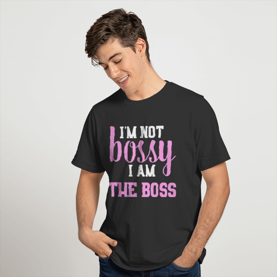 I'm Not Bossy I Am The Boss T Shirt Funny Boss T-shirt