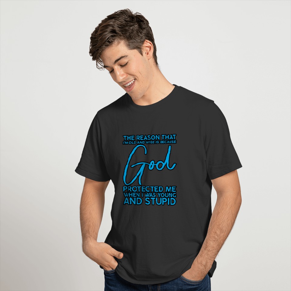 God Protected Me When I Was Young And Stupid 3 T-shirt