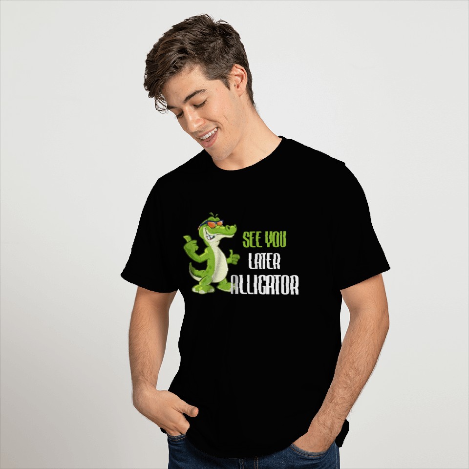 See You Later Alligator Saying Funny T Shirts