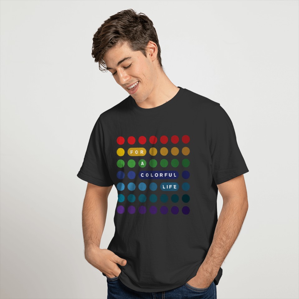 For a Colorful Life T Shirts