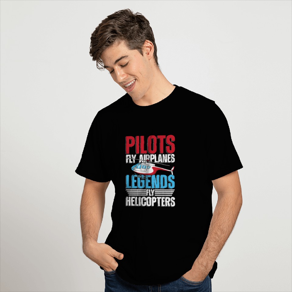 Pilots fly airplanes legends fly helicopters T Shirts