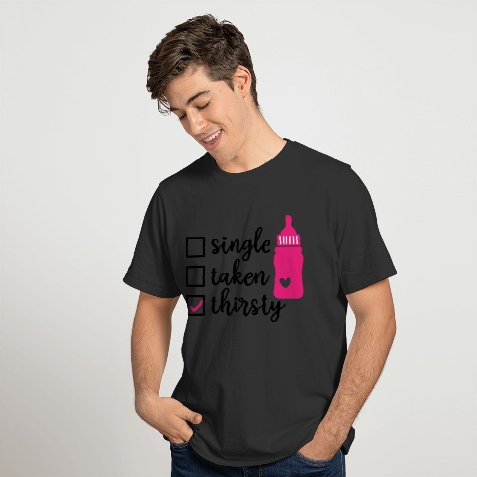 Single Taken Thirsty Buy Me a Beer Funny T-shirt