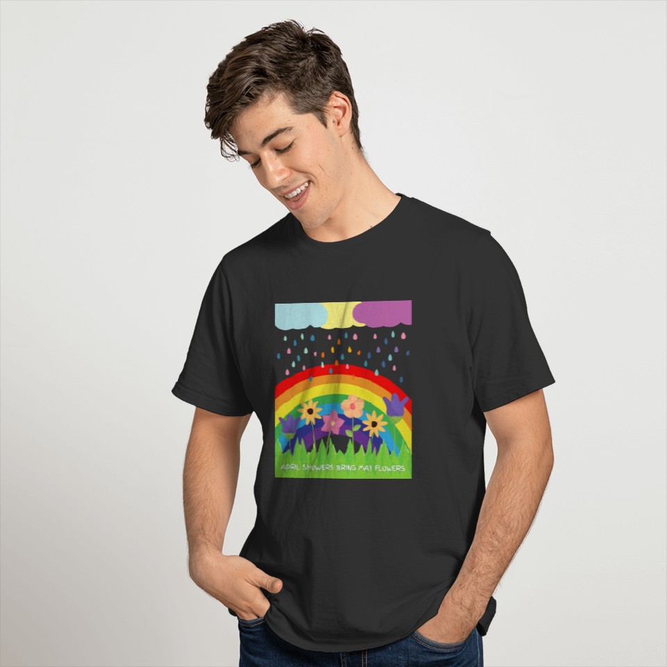 April Showers Bring May Flowers and Rainbows Too T-shirt