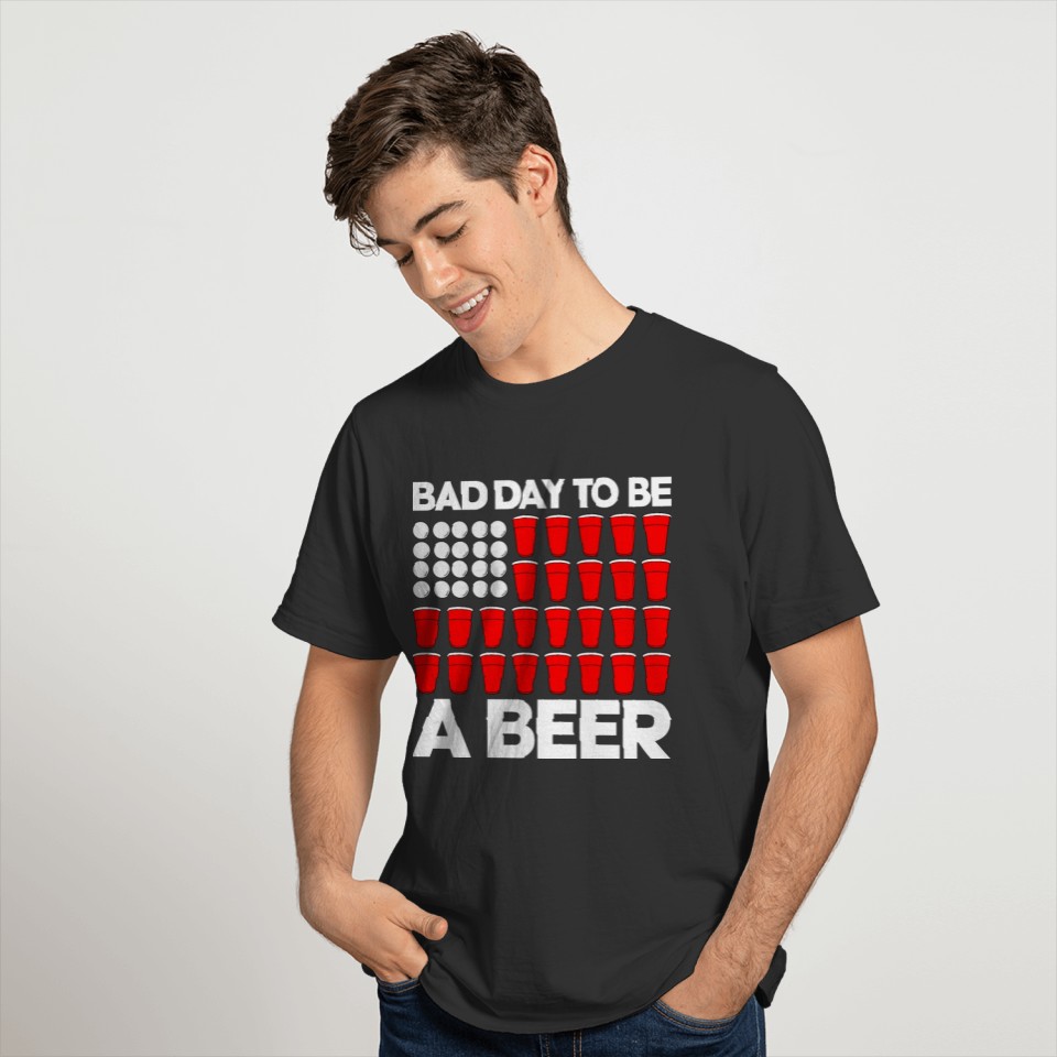 Bad Day To Be a Beer T-shirt