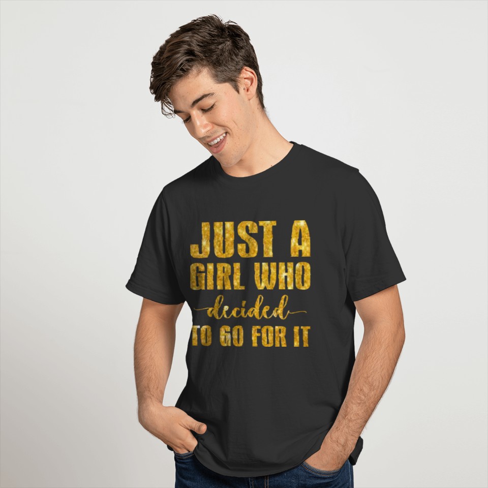 just a girl who decided to go for it T-shirt