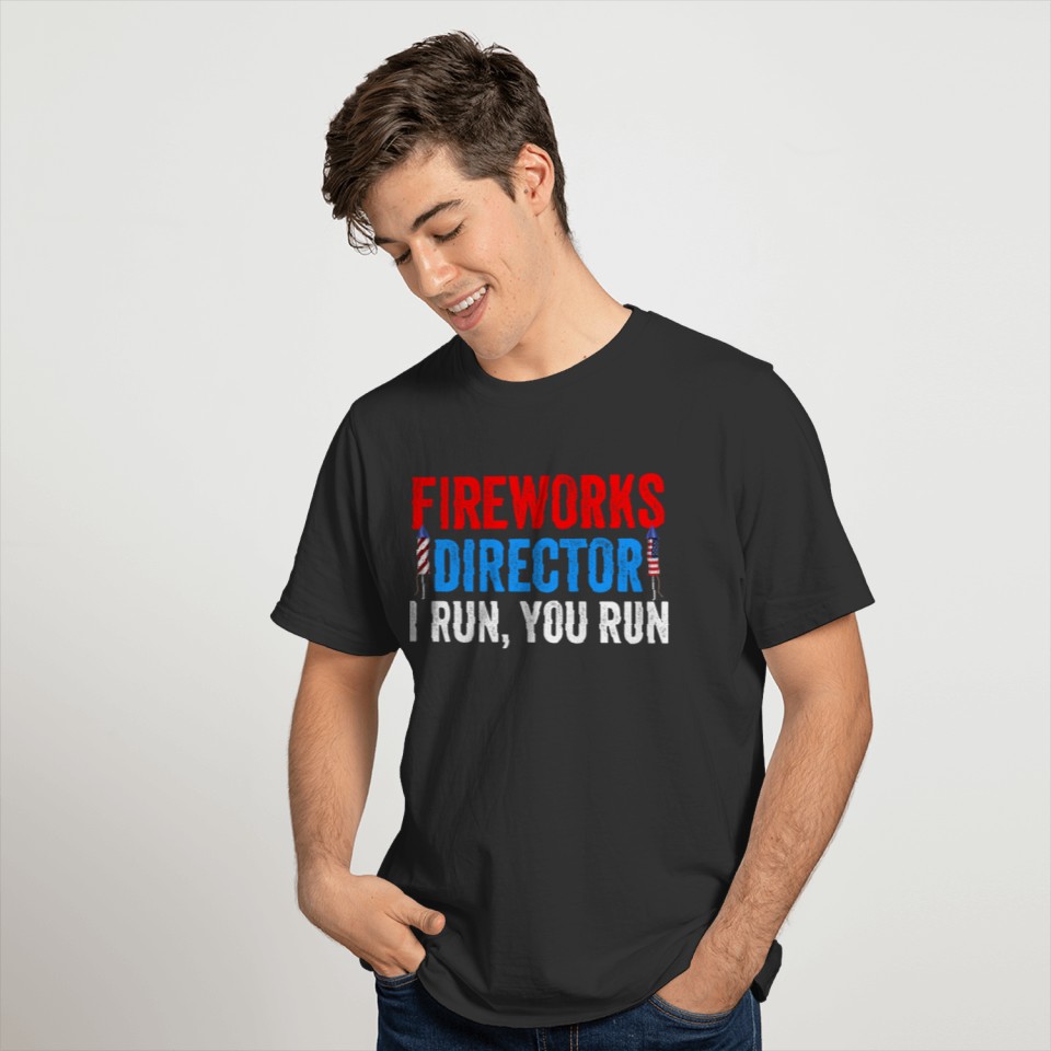 Funny Fourth, 4th of July Fireworks Director I Run T-shirt