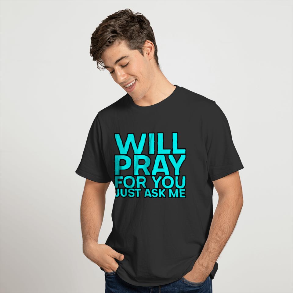 Will Pray For You, Just Ask Me 7 T-shirt