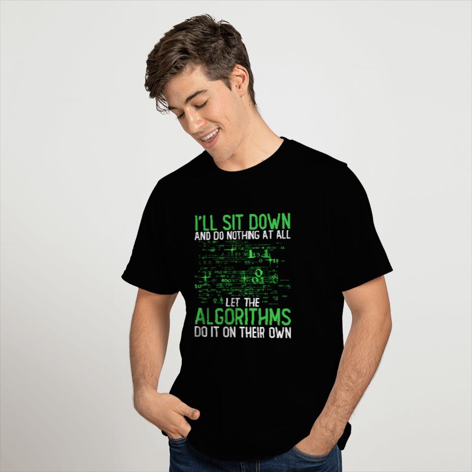 Let The Algorithms Do It On Their Own T Shirts