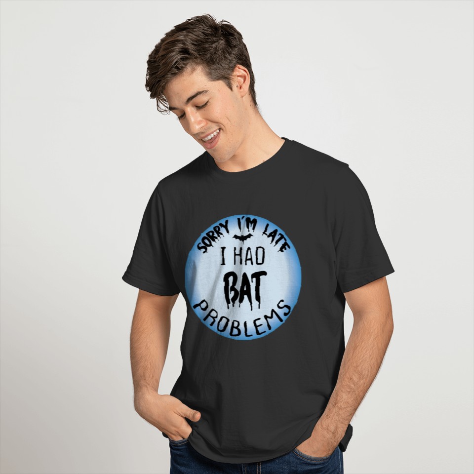 Sorry I'm Late I Had Bat Problems Funny Halloween T Shirts