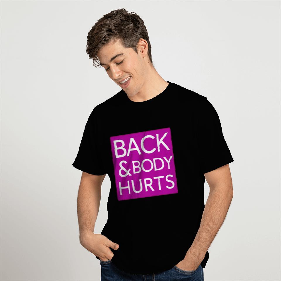 Back and body hurts T Shirts