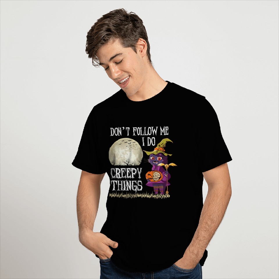 Don't Follow me I do creepy things T Shirts