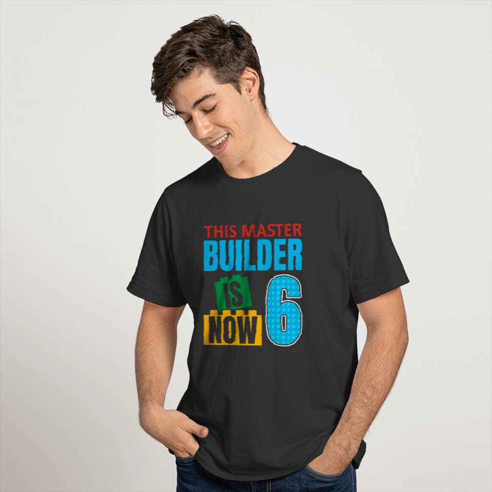 This Master Builder Is Now 6, Toy Blocks 6th T Shirts