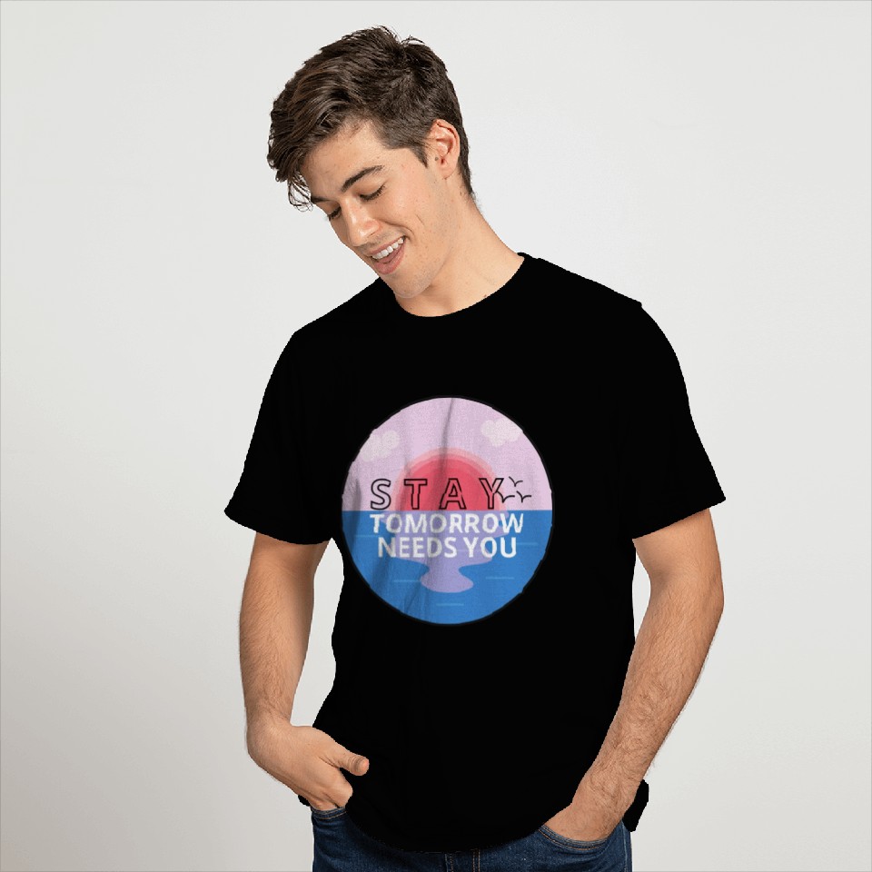 Stay Tomorrow Needs You | Crisis Counselor T Shirts