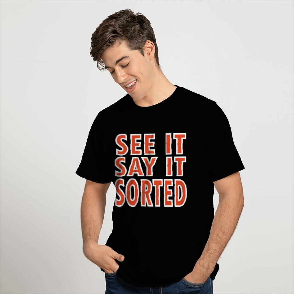 see it say it sorted meme T Shirts