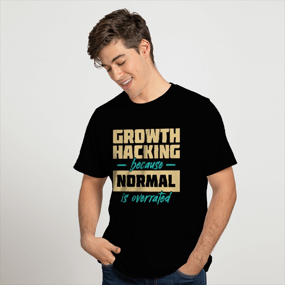 Growth Hacking Because 'Normal' Is Overrated T Shirts