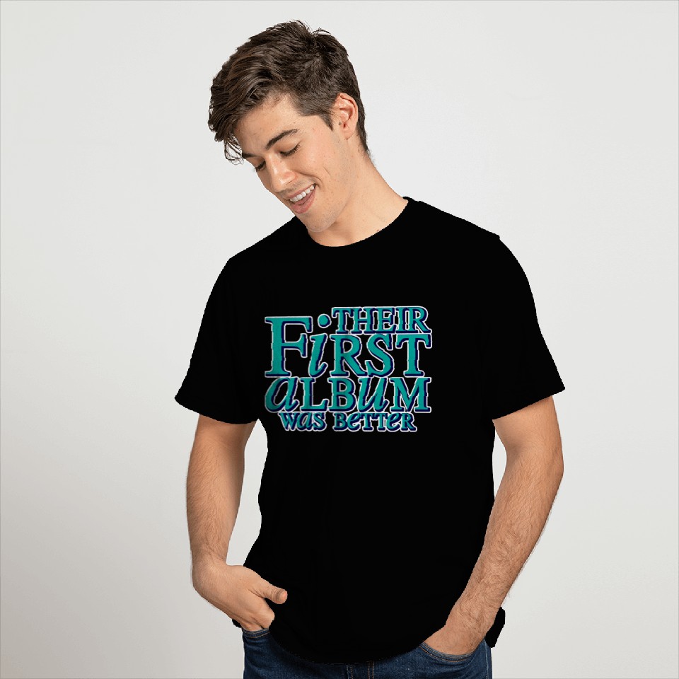 Their First Album Was Better 2 T Shirts