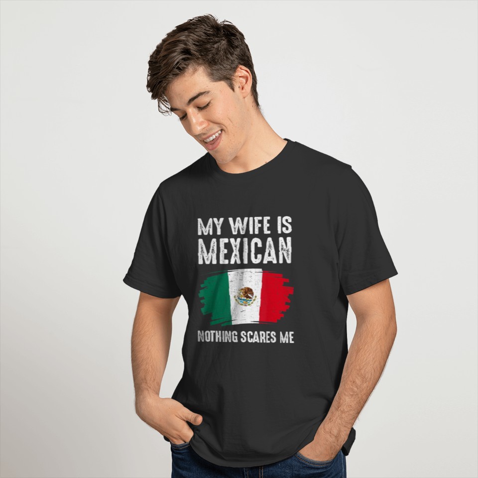 My Wife Is Mexican Nothing Scares Me Mexico Flag T Shirts