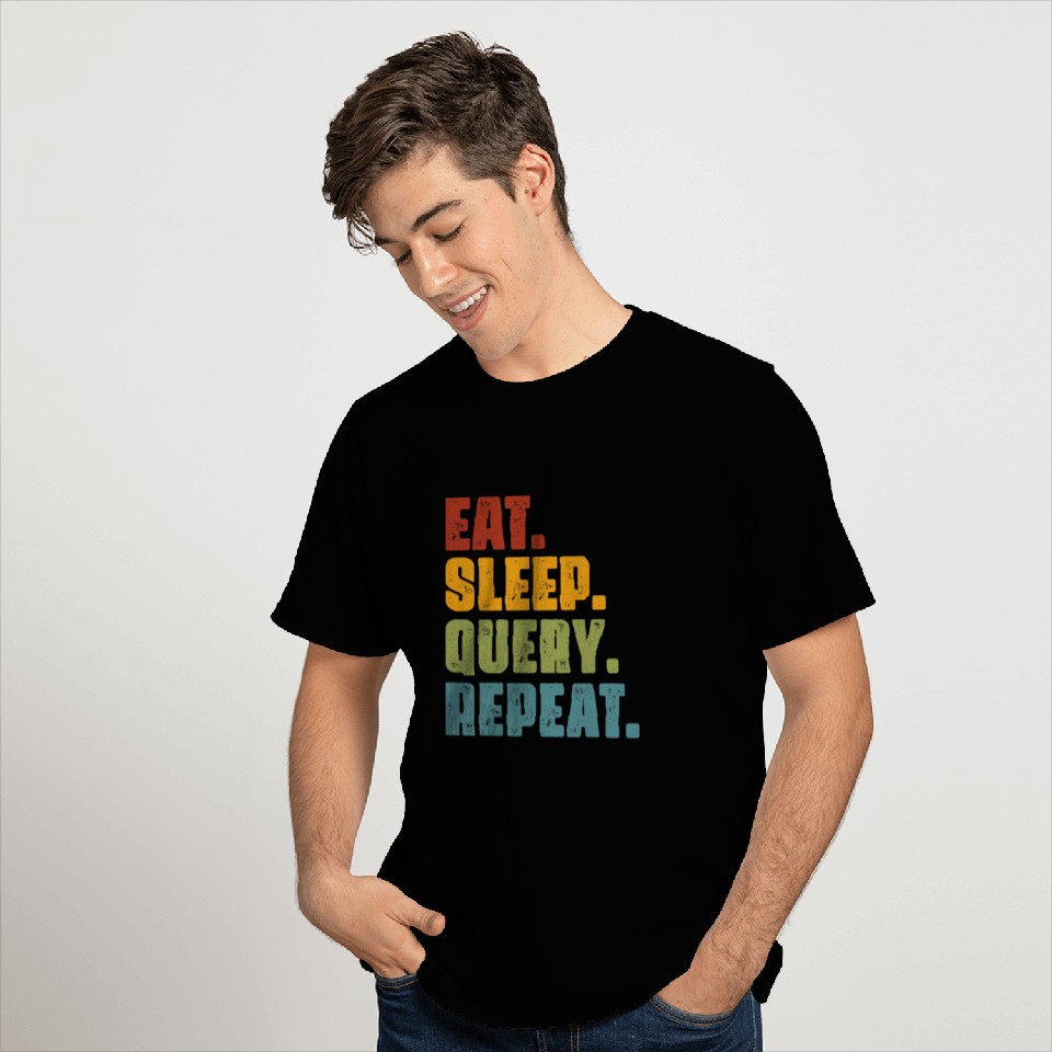 Eat Sleep Query Repeat Database Programmer T Shirts
