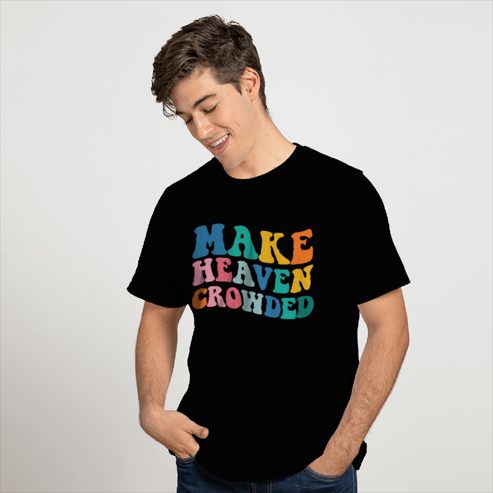 Make Heaven Crowded Bible Verse T Shirts