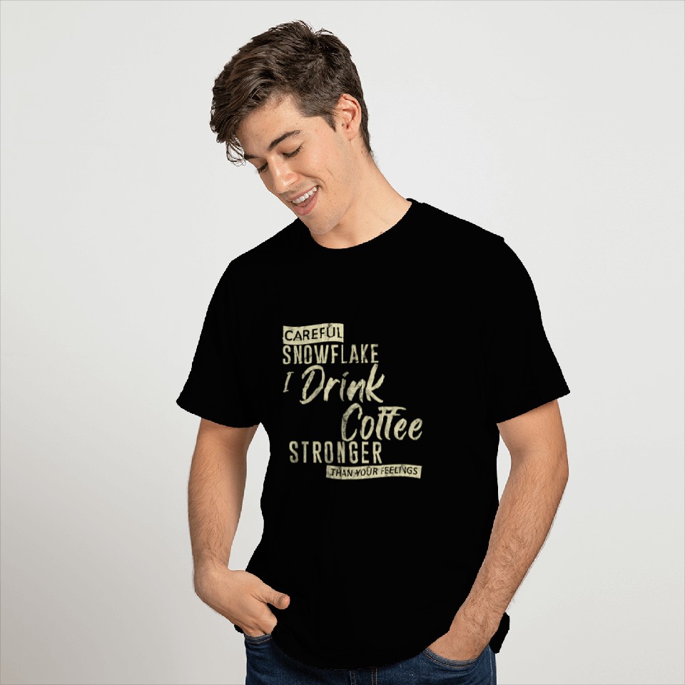 Careful Snowflake I Drink Coffee Stronger T Shirts
