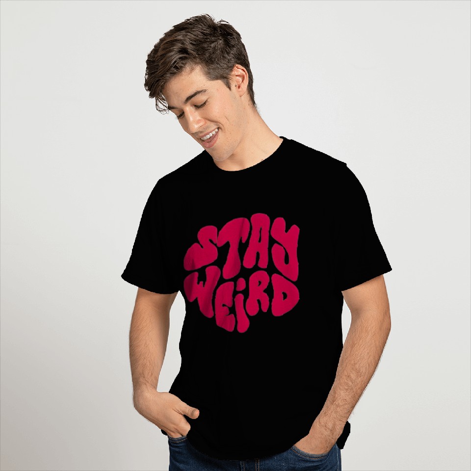 Stay Weird T Shirts