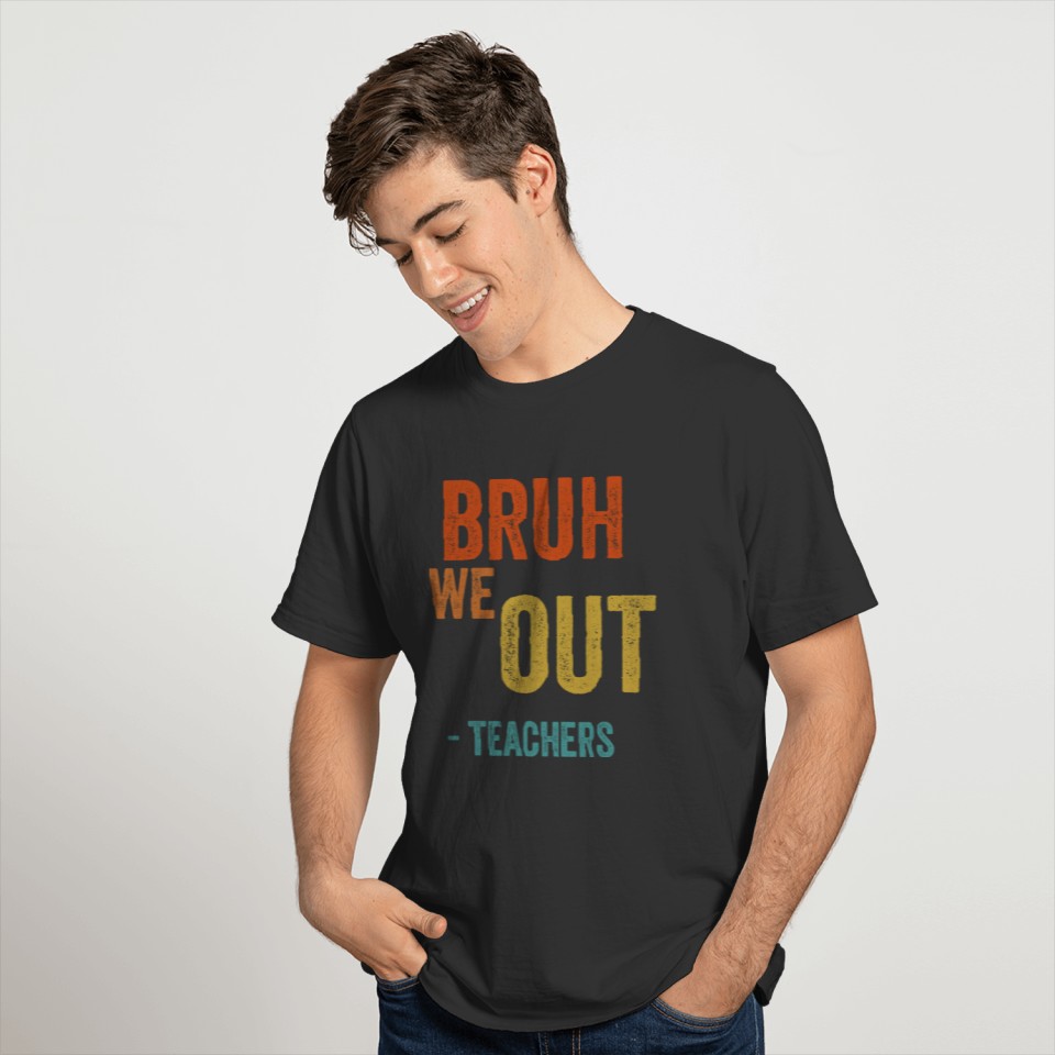 Cute End Of School Year Teacher Summer Bruh We Out T Shirts
