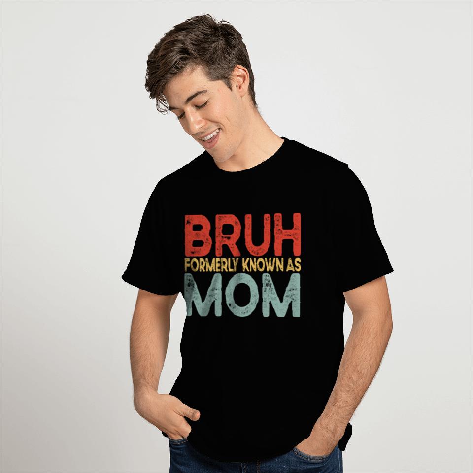 Bruh Formerly Known As Mom T Shirts
