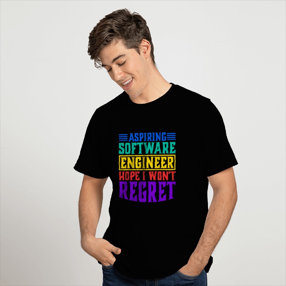 Aspiring Software Engineer, Hope I Won't Regret T Shirts